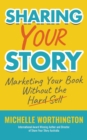 Sharing Your Story : Marketing Your Book Without the Hard Sell - Book