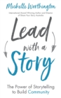 Lead with a Story : The Power of Storytelling to Build Community - Book