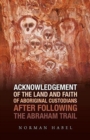 Acknowledgement of the Land and Faith of Aboriginal Custodians : After Following the Abraham Trail - Book
