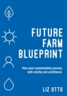 Future Farm Blueprint : Plan Your Sustainability Journey with Clarity and Confidence - Book
