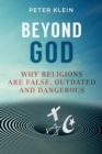 Beyond God : Why religions are False, Outdated and Dangerous - Book