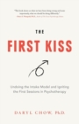 The First Kiss : Undoing the Intake Model and Igniting First Sessions in Psychotherapy - Book