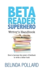 Beta Reader Superhero Writer's Handbook : How to Harness the Power of Feedback to Write a Better Book - Book
