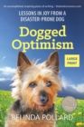 Dogged Optimism (Large Print) : Lessons in Joy from a Disaster-Prone Dog - Book