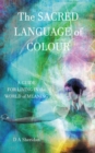 The Sacred Language of Colour : A Guide for Living in the World of Meaning - eBook