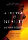 A Lifetime of Beauty : A Journey to Self Love - Book