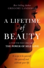A Lifetime of Beauty : A Journey to Self Love - Book