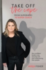 Take Off The Cape : From Superhero to Super Coach - Book