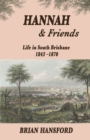 Hannah & Friends : Life in South Brisbane 1843-1870 - Book