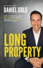 Long Property : How to own your home debt-free, and generate $120,000/yr passive income from investments - Book