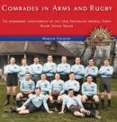 Comrades in Arms and Rugby : The remarkable achievements of the 1919 Australian Imperial Force Rugby Union Squad - Book