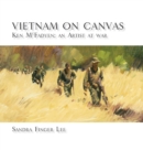 Vietnam on Canvas : Ken McFadyen: An Artist at War - Book