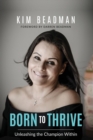 Born to Thrive : Unleashing the Champion Within - Book