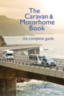 The Caravan & Motorhome Book : The Complete Guide - Book
