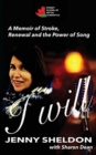 I Will : A Memoir of Stroke, Renewal and the Power of Song - Book