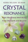 Crystal Resonance : High Vibrational Well-Being from the Earth and Beyond - Book