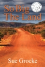 So Big The Land : A True story about life in the outback - Book