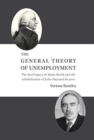 The General Theory of Unemployment : The Fatal Legacy of Adam Smith and the Rehabilitation of John Maynard Keynes - Book