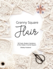 Granny Square Flair UK Terms Edition : 50 Fresh, Modern Variations of the Classic Crochet Square - eBook