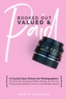Booked Out, Valued & Paid : A Crystal Clear Picture for Photographers on How Your Business Makes Money, So You Can Finally Stop Wasting Time on Unprofitable Shoots - Book