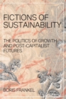 Fictions of Sustainability : The Politics of Growth and Post Capitalist Futures - Book