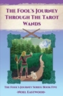 The Fool's Journey Through The Tarot Wands - Book