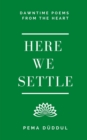 Here We Settle : Dawntime Poems from the Heart - Book