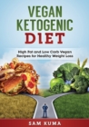 Vegan Ketogenic Diet : High Fat and Low Carb Vegan Recipes for Weight Loss - Book