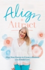 Align + Attract : Align Your Energy to Create a Business you Actually Love - eBook