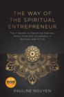 The Way of the Spiritual Entrepreneur : The 7 Secrets to Becoming Fearless, Stress Free and Unshakable Inbusiness and in Life - Book