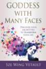 Goddess with Many Faces : Discover Your Archetypes to Transform Your Life - Book
