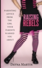 Raising Rebels : Parenting Advice From the Girl Your Parents Warned You About - Book