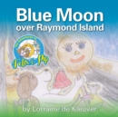The Adventures of Felix & Pip : Blue Moon over Raymond Island - Book