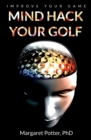 Mind Hack Your Golf : Improve Your Game - Book
