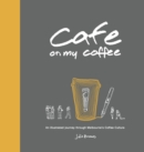 Cafe on My Coffee : An Illustrated Journey Through Melbourne's Coffee Culture - Book