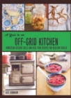 A Year in an Off-Grid Kitchen : Homestead Kitchen Skills and Real Food Recipes for Resilient Health - Book