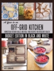 A Year in an Off-Grid Kitchen (Budget Edition in Black and White) : Homestead Kitchen Skills and Real Food Recipes for Resilient Health - Book
