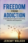 Freedom From Addiction : A Hypnotherapist's Guide to Overcoming Addictions and Compulsions - Book