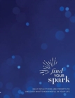 Find Your Spark 90-Day Journal : Daily Reflections and Prompts to Uncover What's Meaningful in Your Life - Book