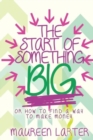 The Start of Something Big : Or How to Find a Way to Make Money - Book