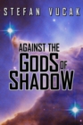 Against the Gods of Shadow - Book