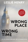 Wrong Place Wrong Time : ...it's the moment when your life is changed forever - Book