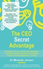 The CEO Secret Advantage : 8 Immediate Re-Set Strategies Addressing The Most Common Failings Of Leadership Through Transformational Change - Book