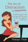 The Art of Distraction in Moderation : A Humorous Guide to the Surprising Ways Distraction Can Heal and Enlighten a Woman's Spirit - Book