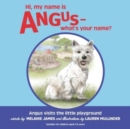 Hi, my name is Angus - what's your name? : Angus goes to the Little Playground - Book
