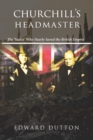 Churchill's Headmaster : The 'sadist' Who Nearly Saved the British Empire - Book