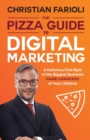 The Pizza Guide to Digital Marketing : A Delicious First Byte of the Biggest Business Game Changers of Your Lifetime - Book