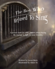 The Boy Who Refused to Sing : A picture book for older readers about having the courage to fight for your freedom - Book