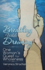 Breathing While Drowning : One Woman's Quest for Wholeness - Book