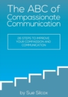 The ABC of Compassionate Communication : 26 Steps to Improve your Compassion and Communication - Book